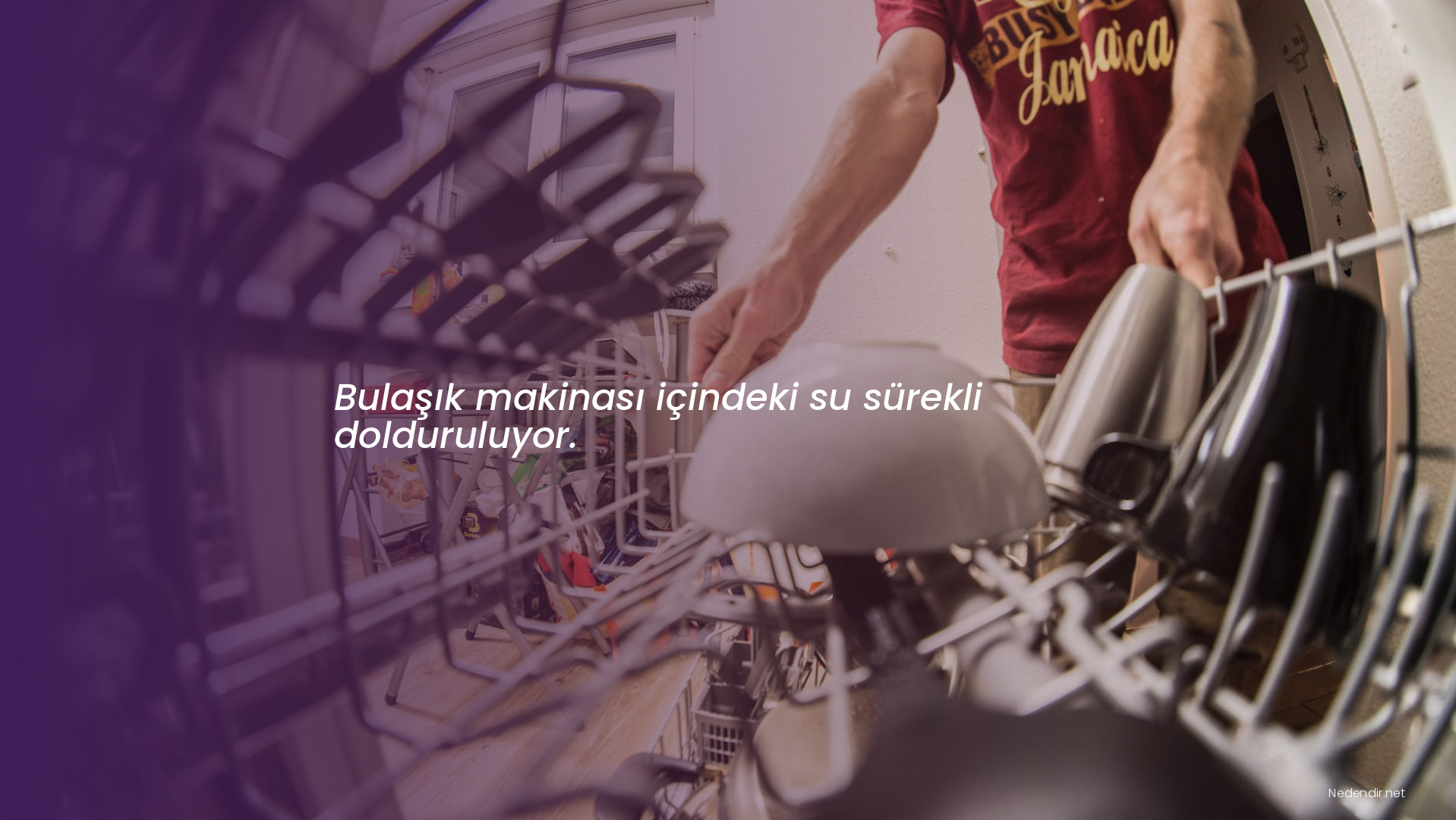 Bulaşık makinası içindeki su sürekli dolduruluyor.