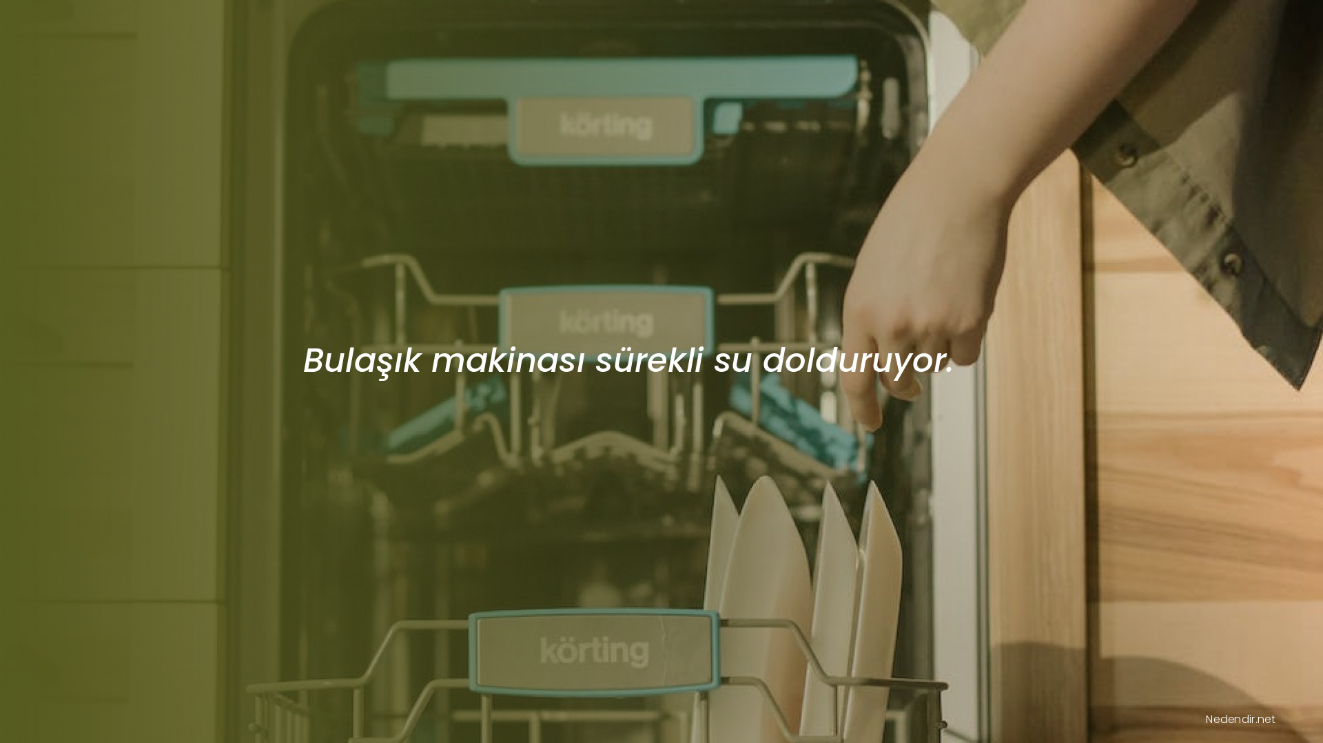 Bulaşık makinası sürekli su dolduruyor.