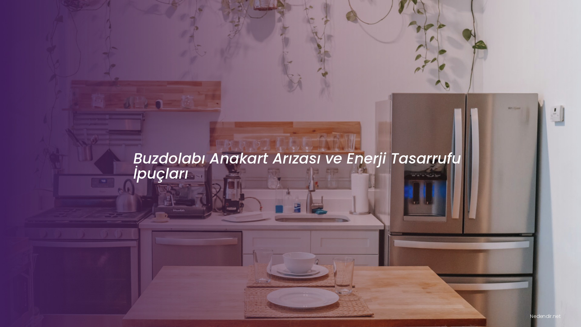 Buzdolabı Anakart Arızası ve Enerji Tasarrufu İpuçları
