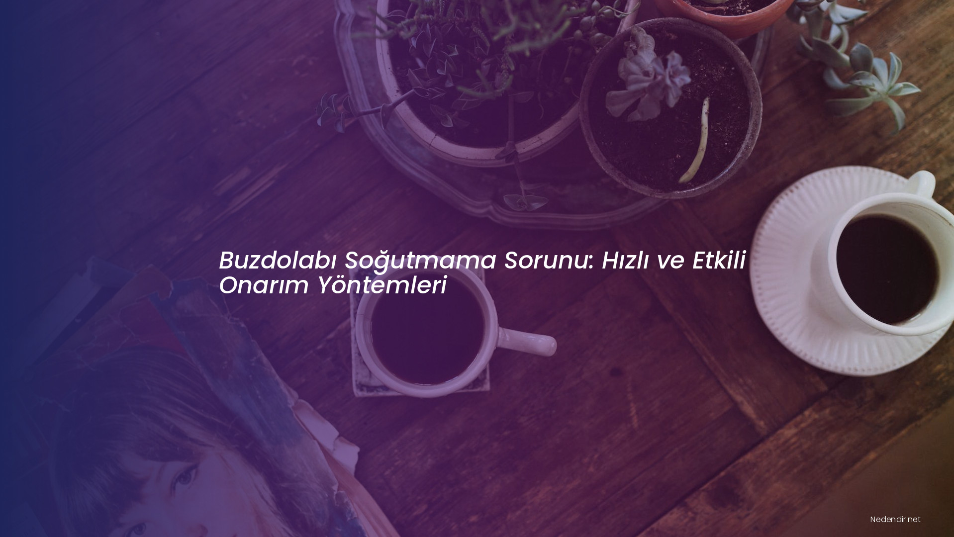 Buzdolabı Soğutmama Sorunu: Hızlı ve Etkili Onarım Yöntemleri