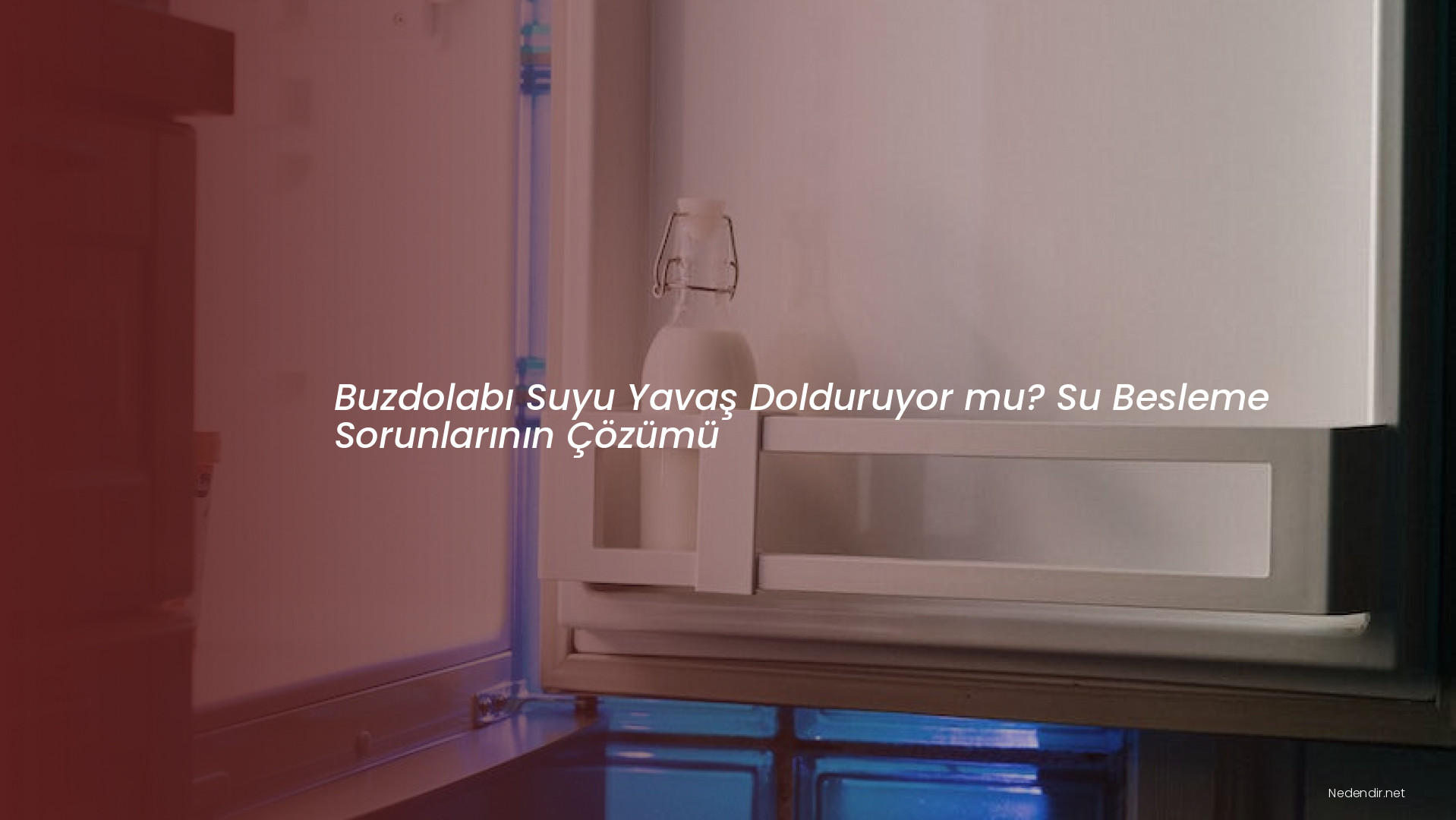 Buzdolabı Suyu Yavaş Dolduruyor mu? Su Besleme Sorunlarının Çözümü