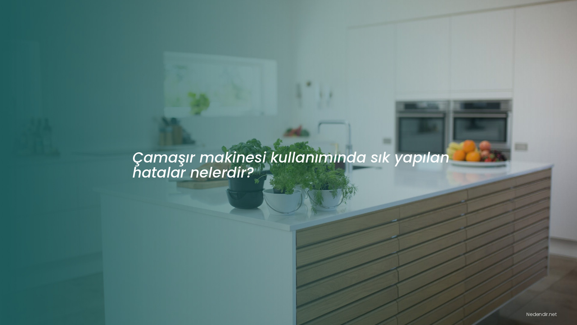 Çamaşır makinesi kullanımında sık yapılan hatalar nelerdir?