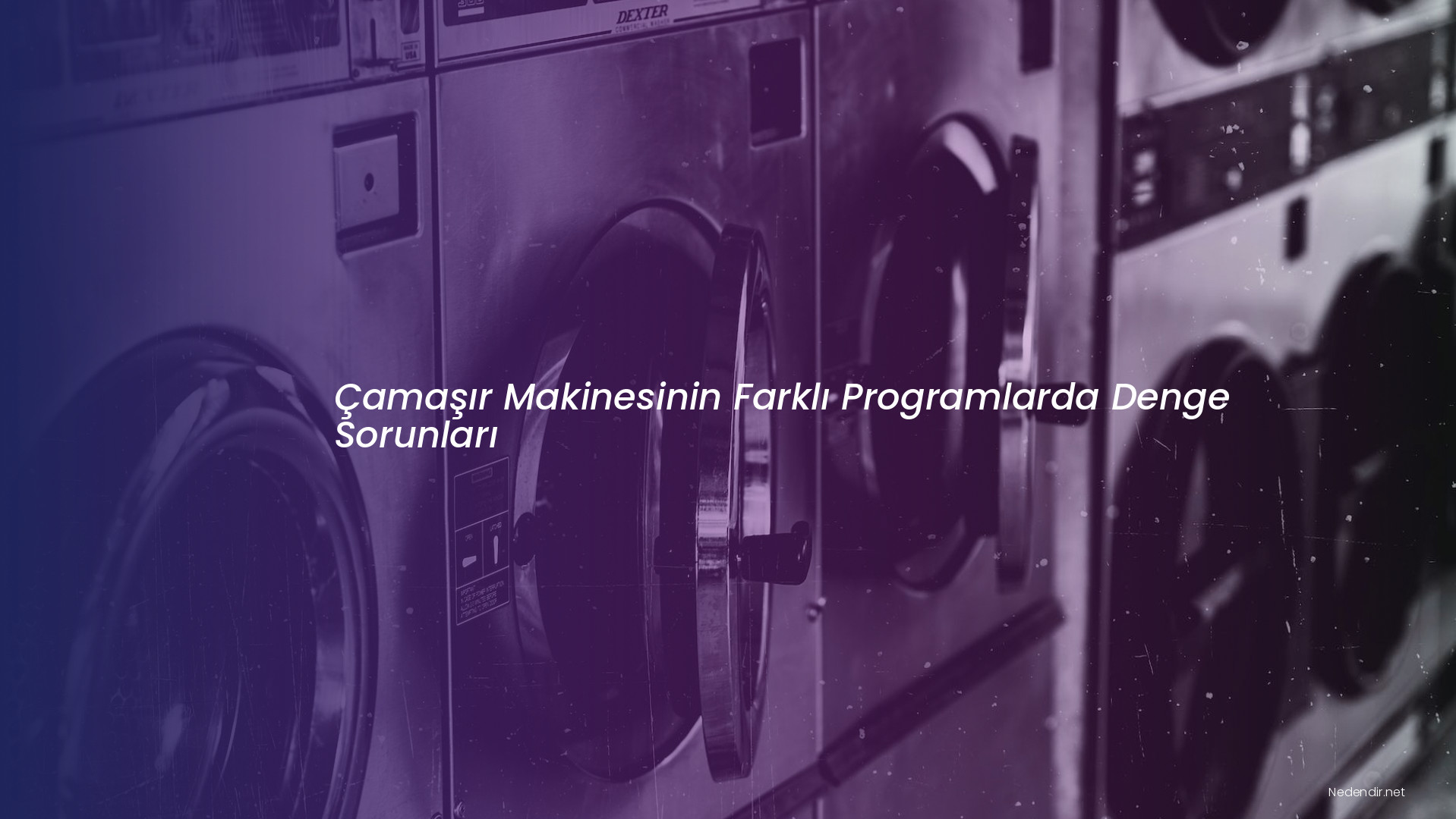 Çamaşır Makinesinin Farklı Programlarda Denge Sorunları