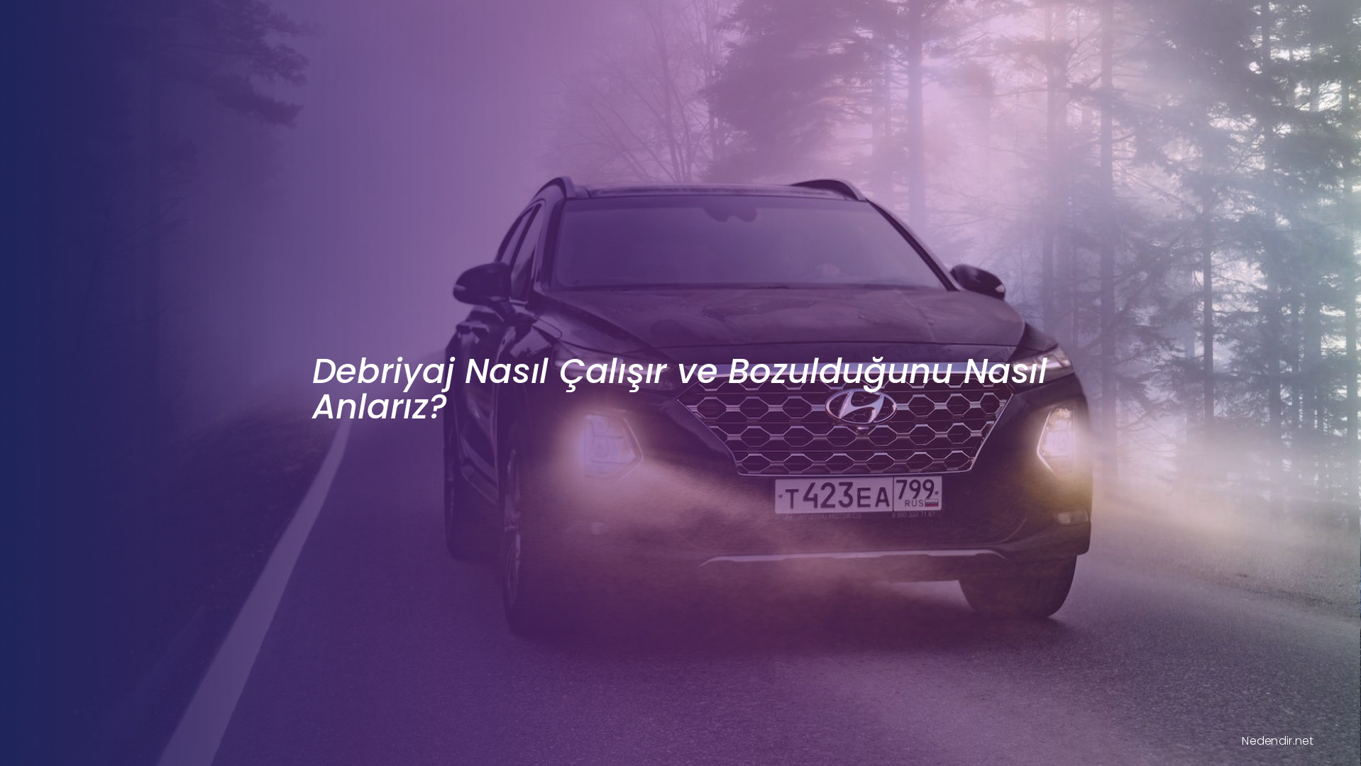 Debriyaj Nasıl Çalışır ve Bozulduğunu Nasıl Anlarız?