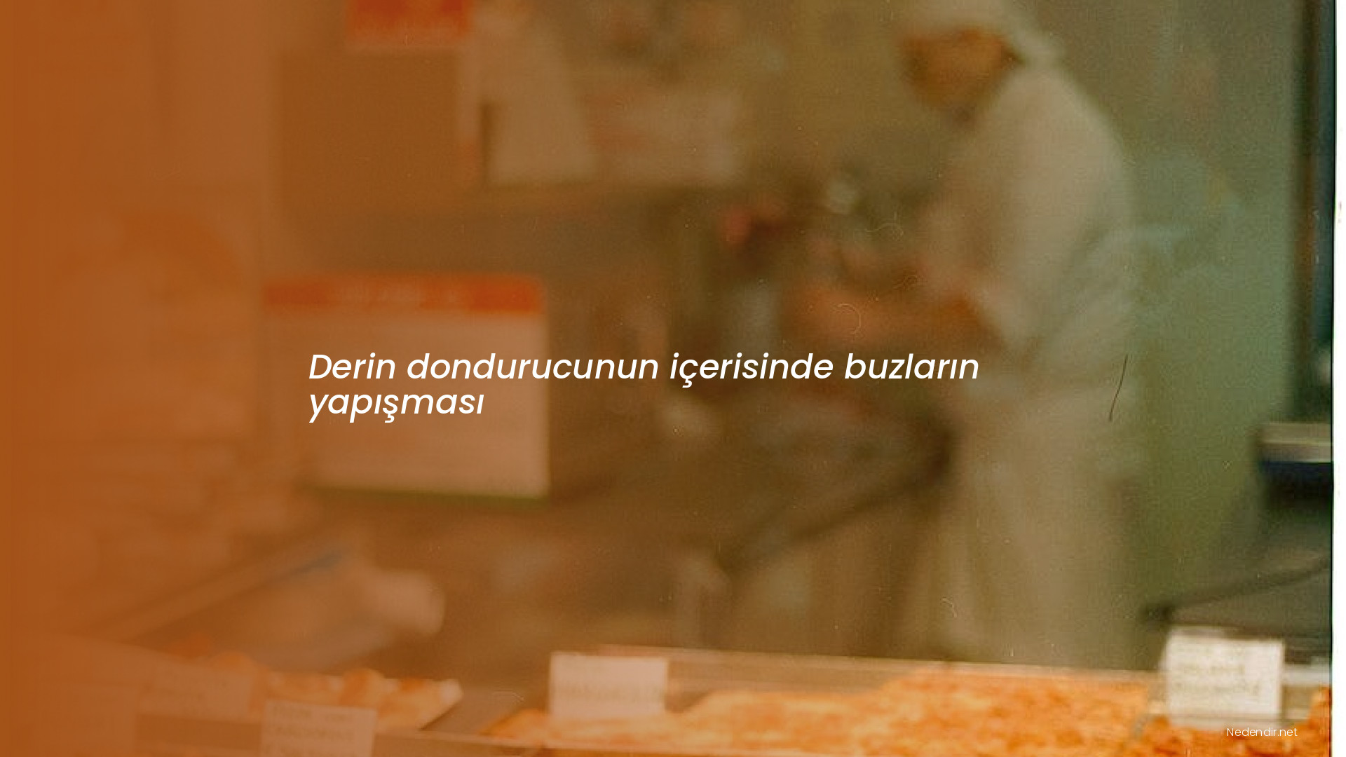 Derin dondurucunun içerisinde buzların yapışması