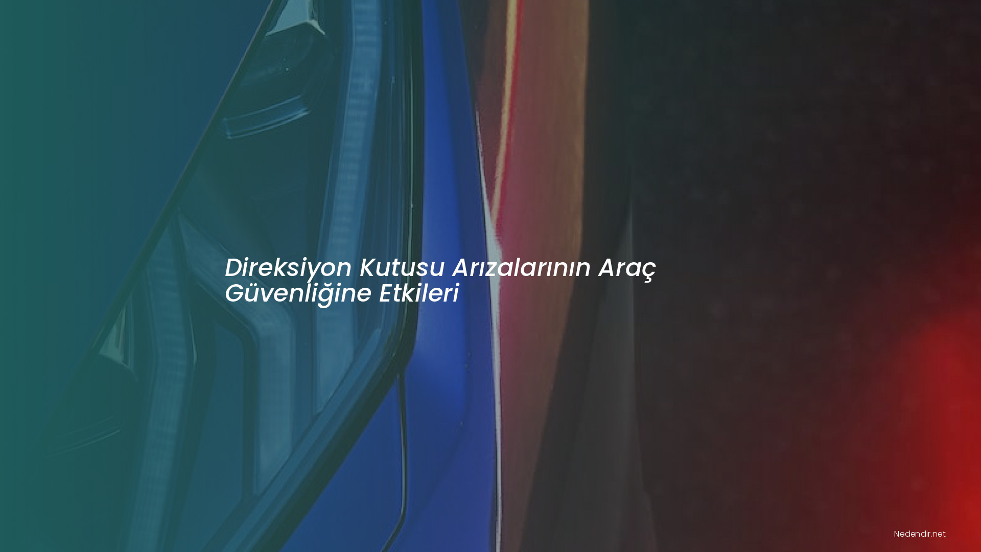 Direksiyon Kutusu Arızalarının Araç Güvenliğine Etkileri