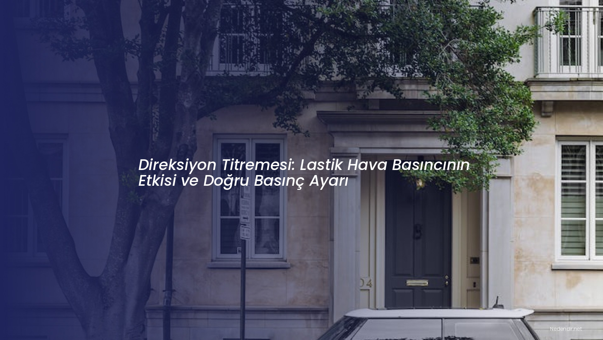 Direksiyon Titremesi: Lastik Hava Basıncının Etkisi ve Doğru Basınç Ayarı