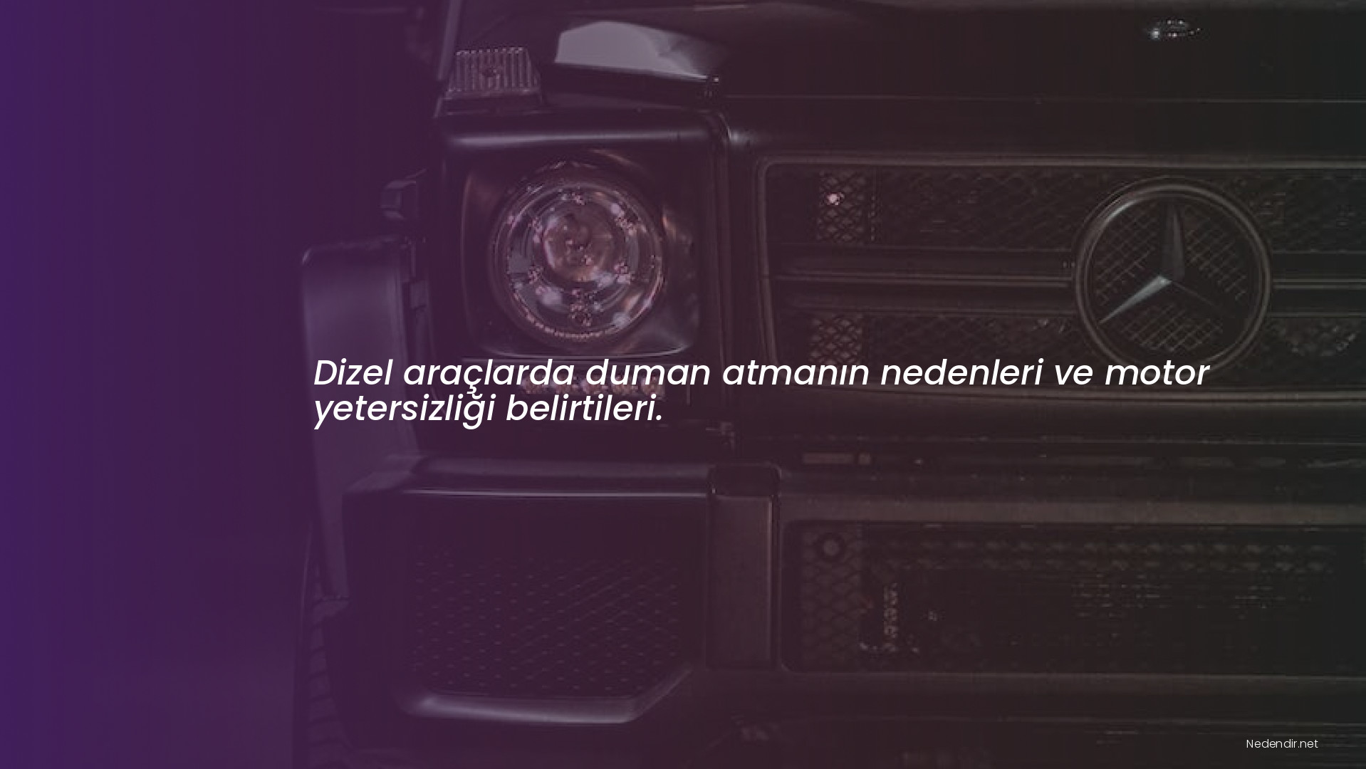 Dizel araçlarda duman atmanın nedenleri ve motor yetersizliği belirtileri.