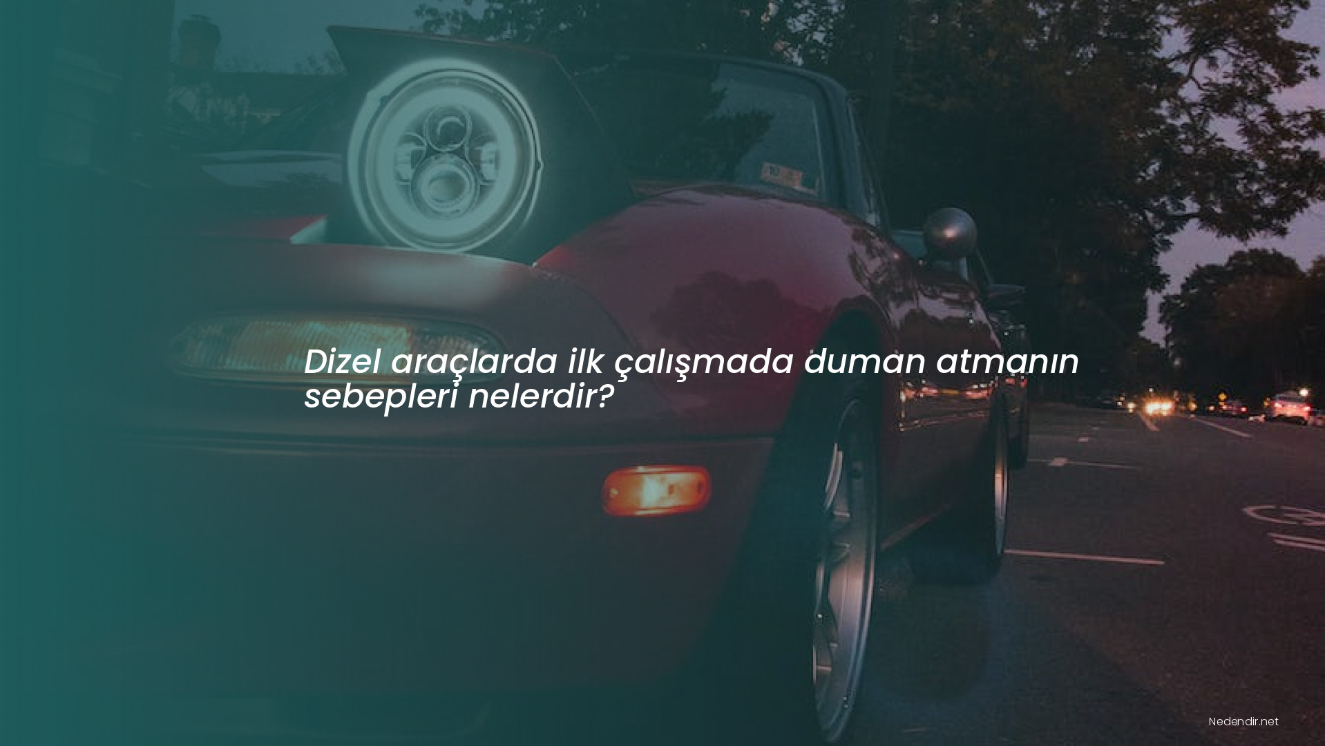 Dizel araçlarda ilk çalışmada duman atmanın sebepleri nelerdir?