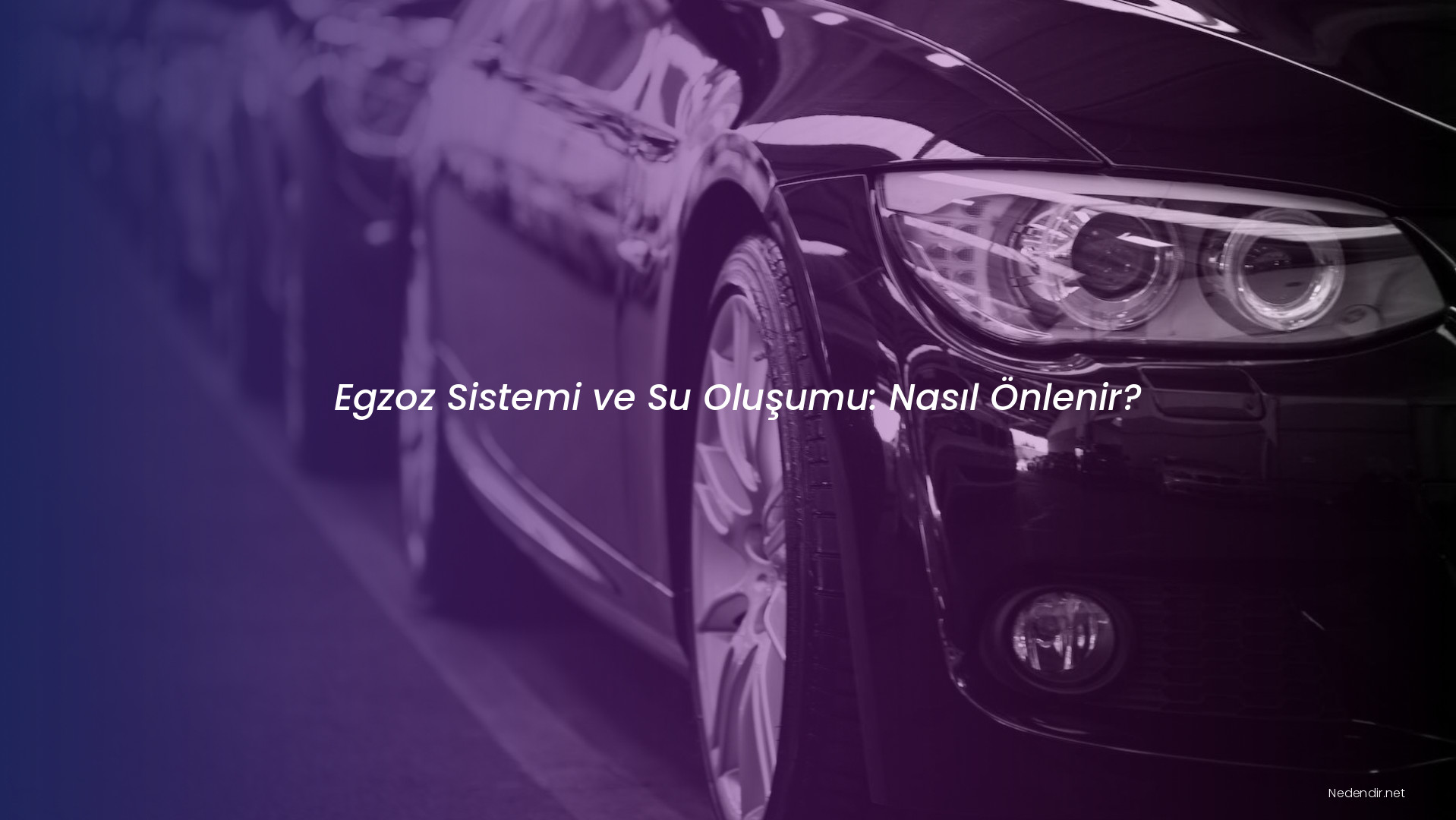 Egzoz Sistemi ve Su Oluşumu: Nasıl Önlenir?