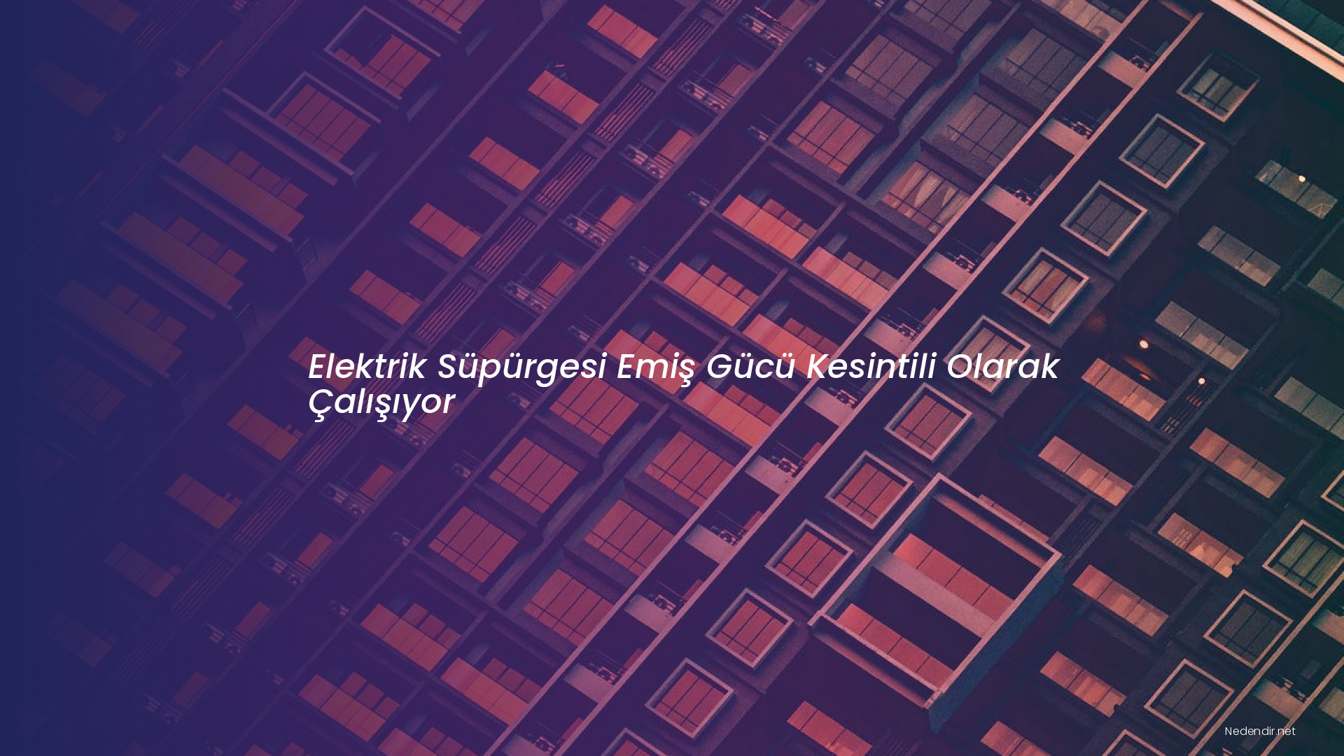 Elektrik Süpürgesi Emiş Gücü Kesintili Olarak Çalışıyor