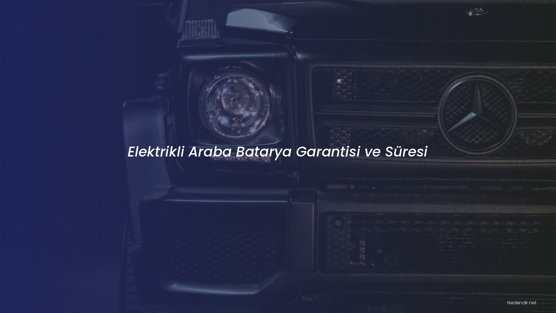 Elektrikli Araba Batarya Garantisi ve Süresi Elektrikli Araba Batarya Garantisi ve Süresi