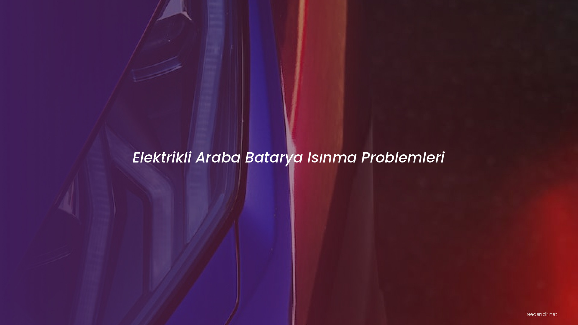Elektrikli Araba Batarya Isınma Problemleri Elektrikli Araba Batarya Isınma Problemleri