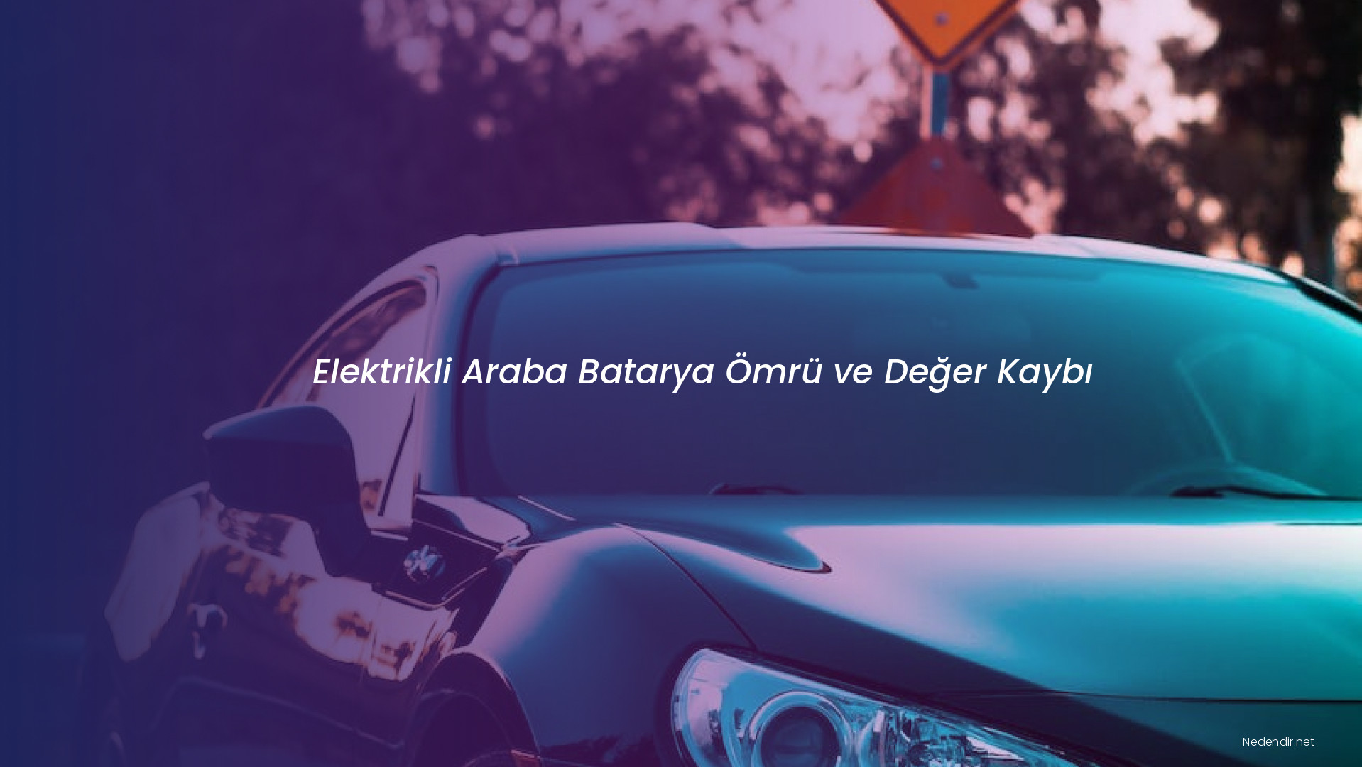 Elektrikli Araba Batarya Ömrü ve Değer Kaybı