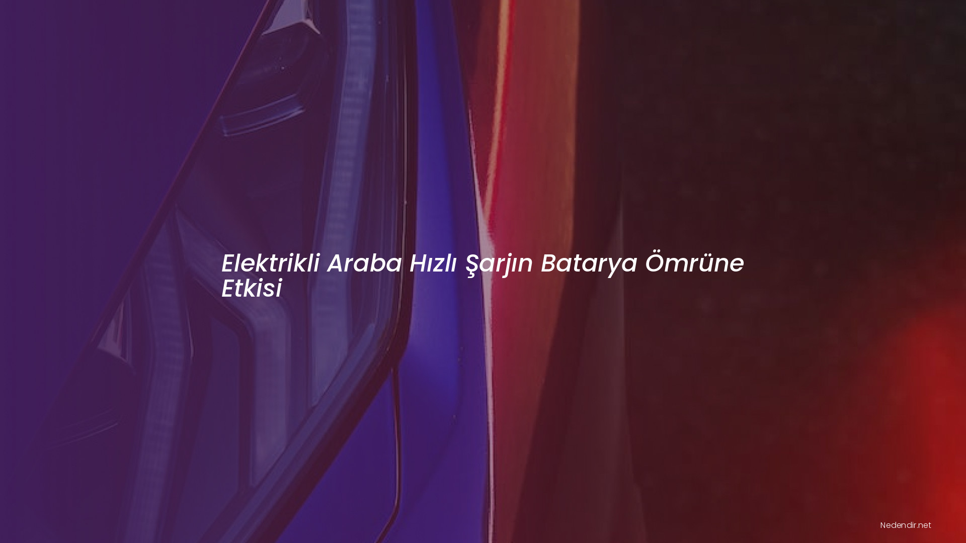 Elektrikli Araba Hızlı Şarjın Batarya Ömrüne Etkisi Elektrikli Araba Hızlı Şarjın Batarya Ömrüne Etkisi