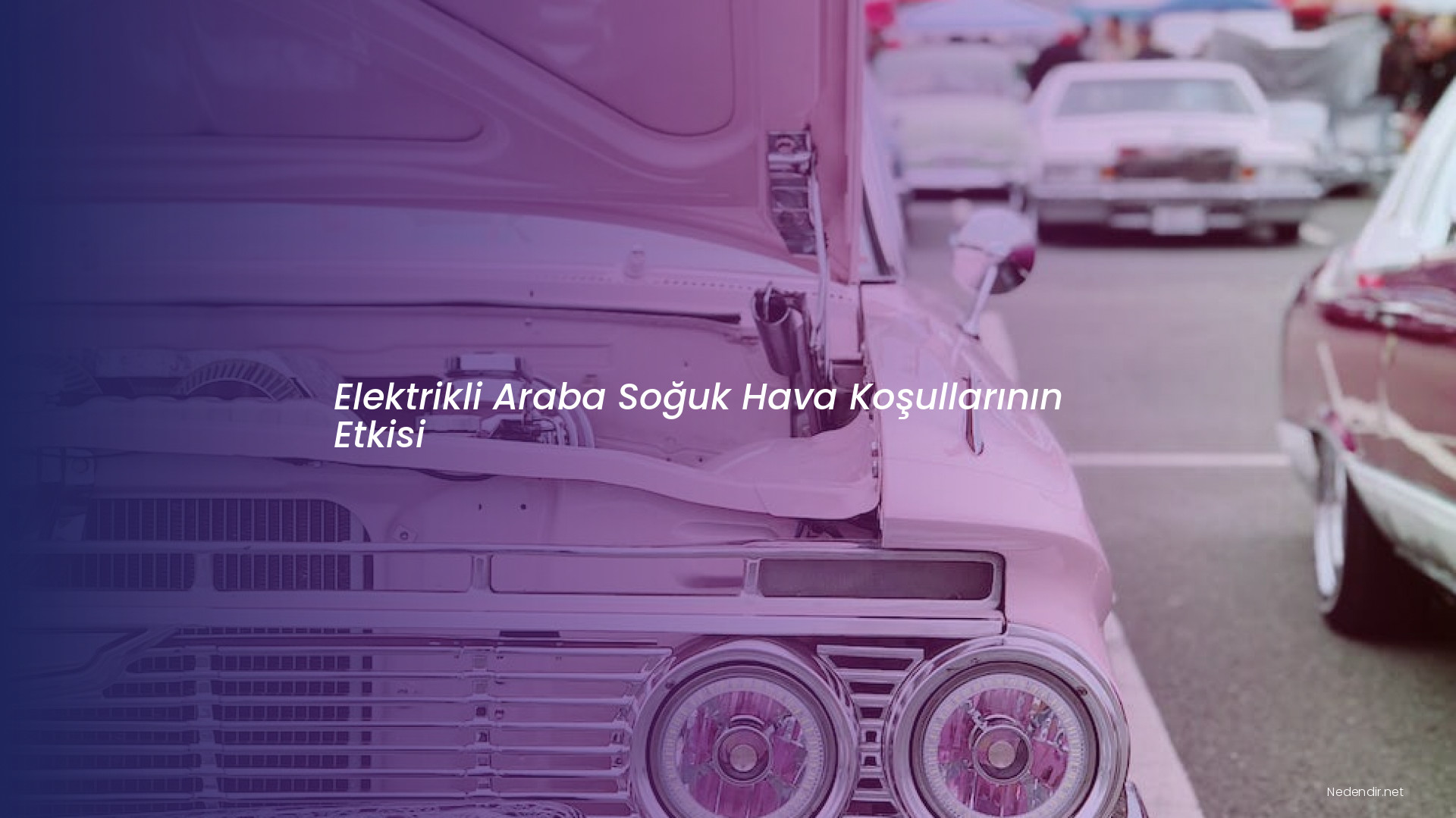 Elektrikli Araba Soğuk Hava Koşullarının Etkisi