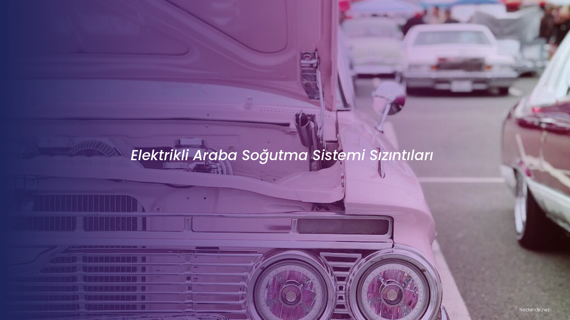 Elektrikli Araba Soğutma Sistemi Sızıntıları Elektrikli Araba Soğutma Sistemi Sızıntıları