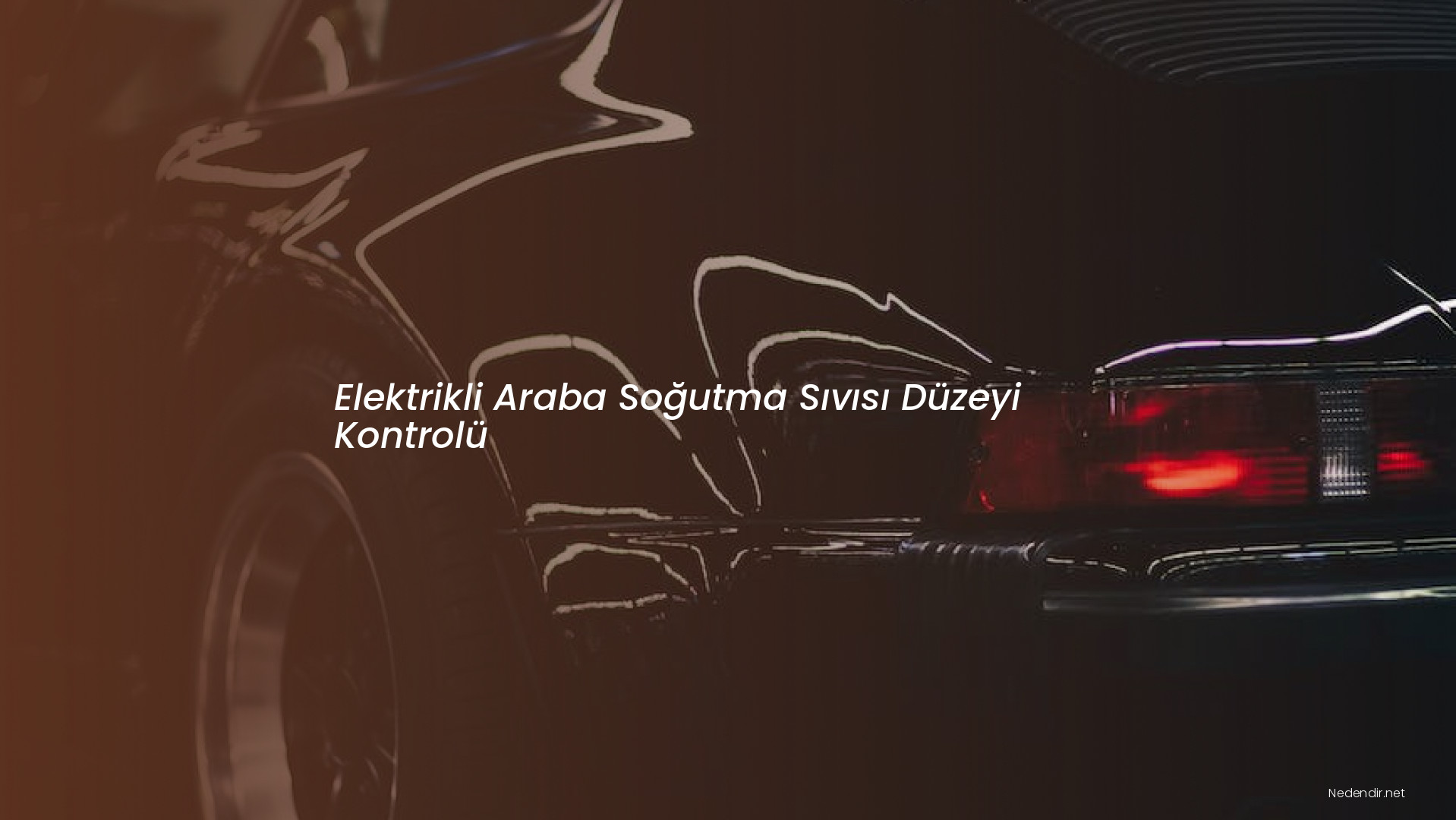 Elektrikli Araba Soğutma Sıvısı Düzeyi Kontrolü Elektrikli Araba Soğutma Sıvısı Düzeyi Kontrolü