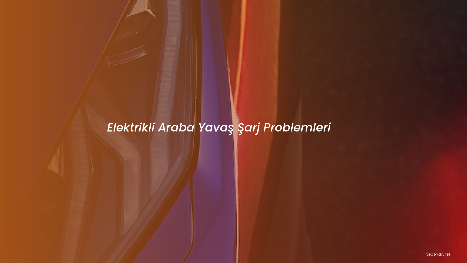 Elektrikli Araba Yavaş Şarj Problemleri