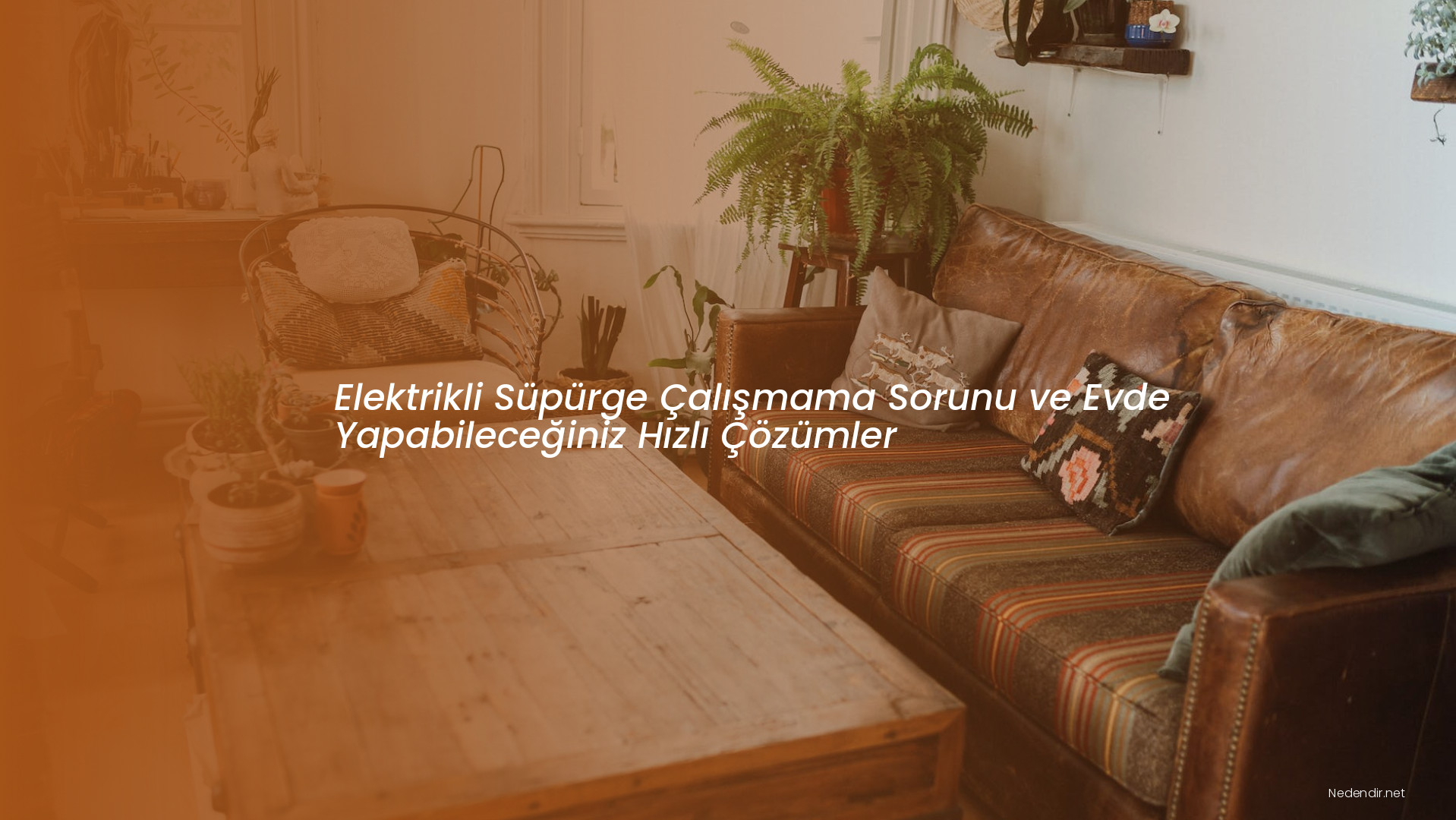 Elektrikli Süpürge Çalışmama Sorunu ve Evde Yapabileceğiniz Hızlı Çözümler