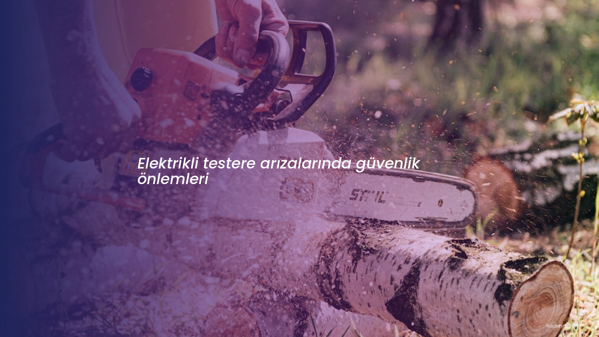 Elektrikli testere arızalarında güvenlik önlemleri