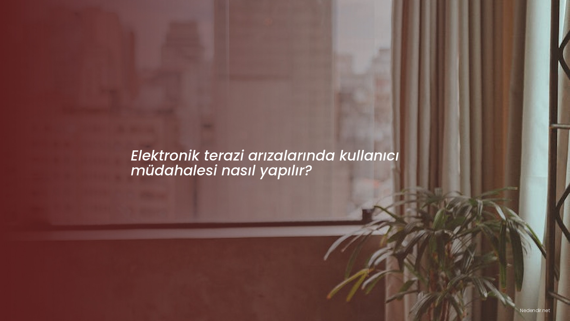 Elektronik terazi arızalarında kullanıcı müdahalesi nasıl yapılır?