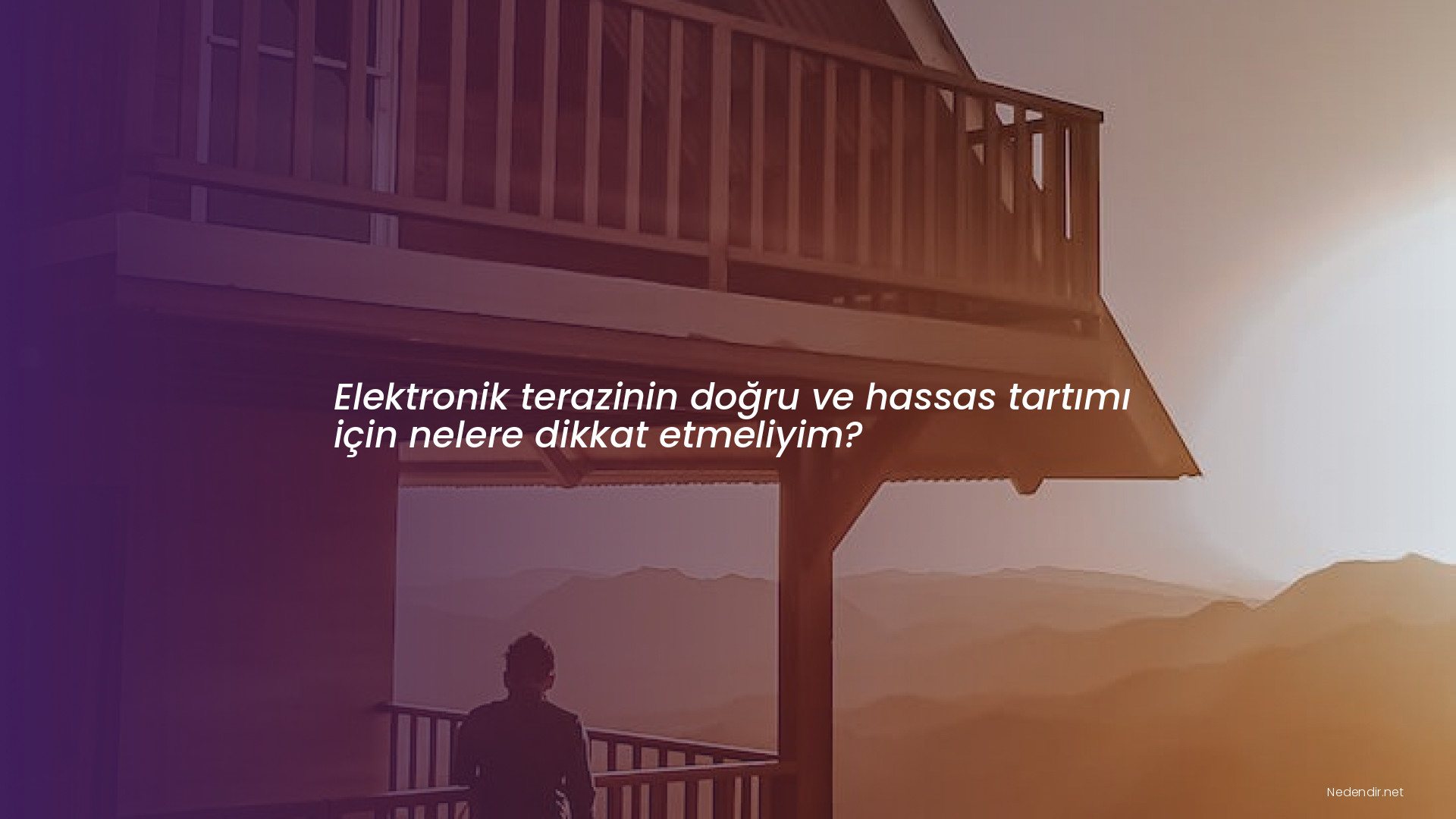 Elektronik terazinin doğru ve hassas tartımı için nelere dikkat etmeliyim?