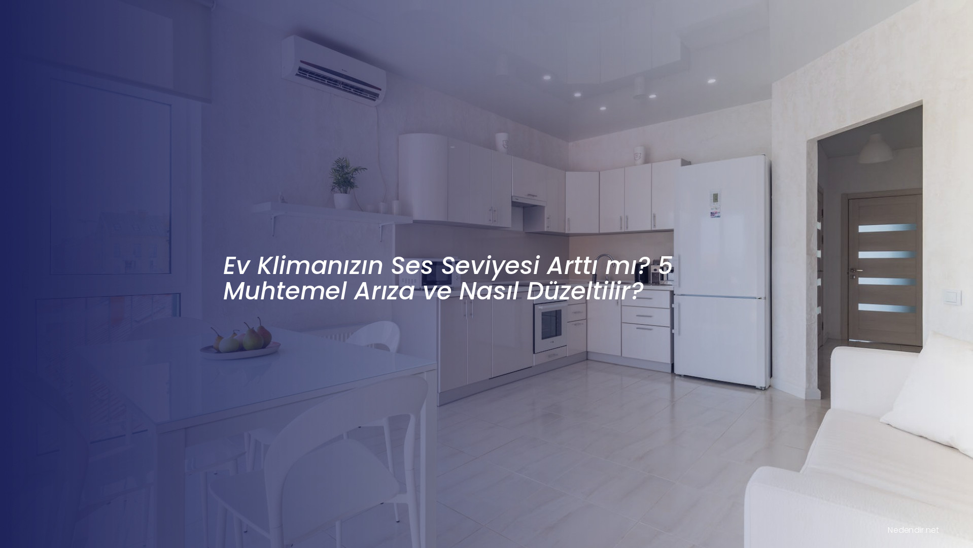 Ev Klimanızın Ses Seviyesi Arttı mı? 5 Muhtemel Arıza ve Nasıl Düzeltilir?