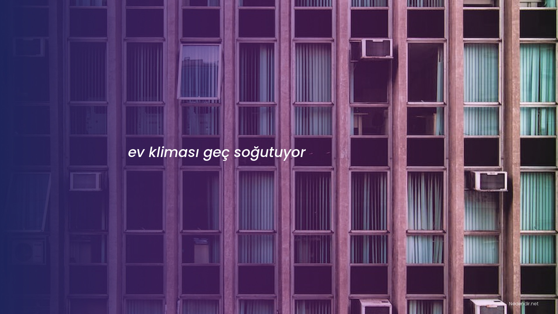 ev kliması geç soğutuyor