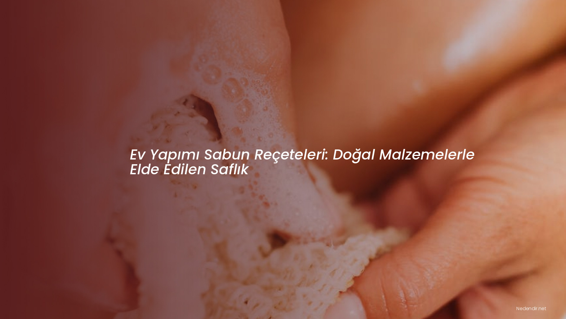 Ev Yapımı Sabun Reçeteleri: Doğal Malzemelerle Elde Edilen Saflık