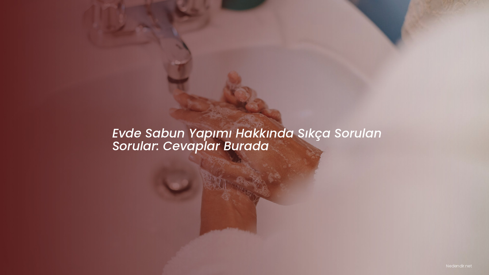 Evde Sabun Yapımı Hakkında Sıkça Sorulan Sorular: Cevaplar Burada