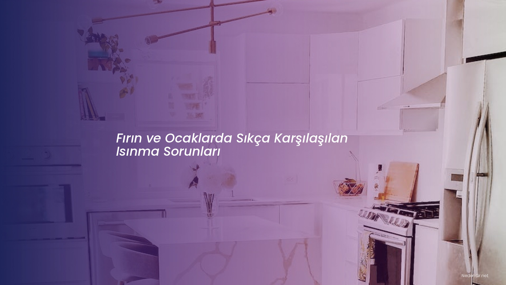 Fırın ve Ocaklarda Sıkça Karşılaşılan Isınma Sorunları
