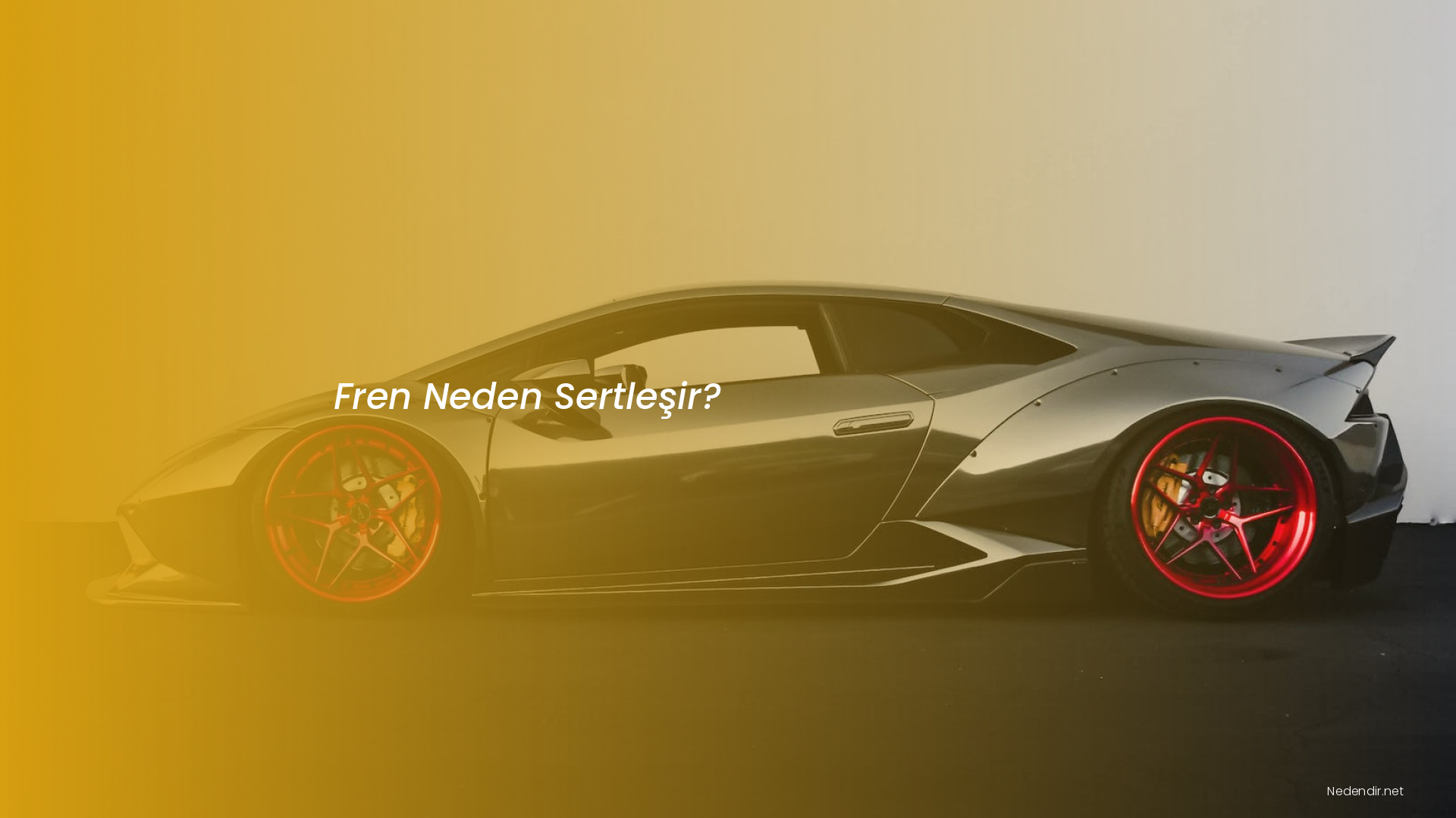 Fren Neden Sertleşir?