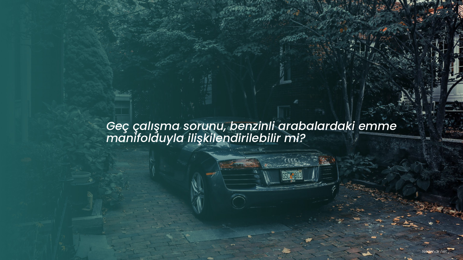 Geç çalışma sorunu, benzinli arabalardaki emme manifolduyla ilişkilendirilebilir mi?