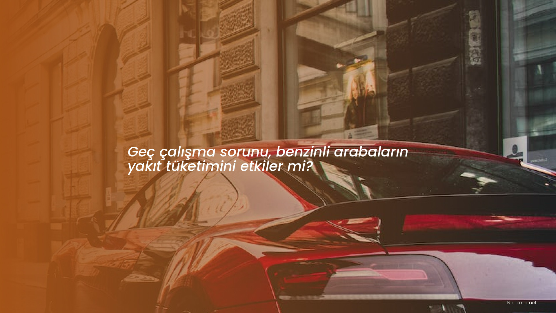 Geç çalışma sorunu, benzinli arabaların yakıt tüketimini etkiler mi?
