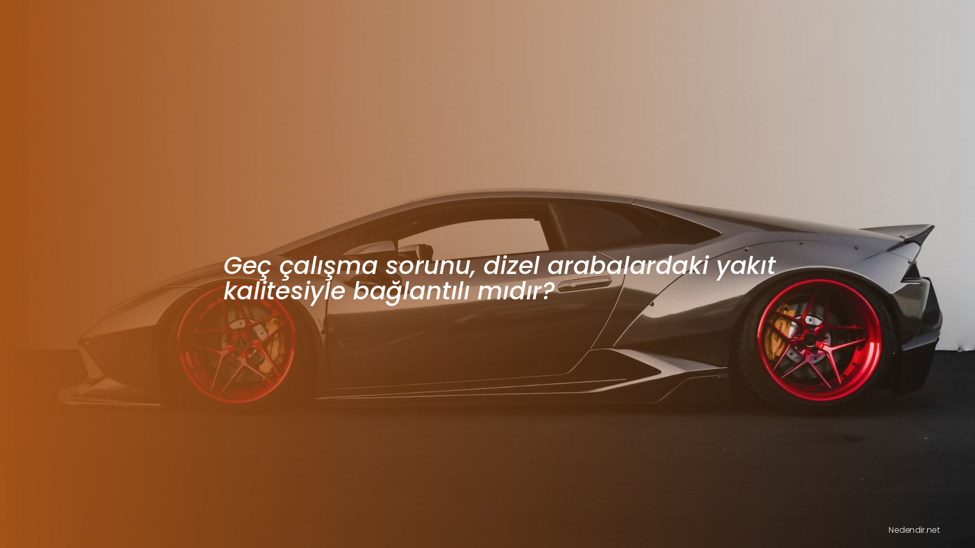 Geç çalışma sorunu, dizel arabalardaki yakıt kalitesiyle bağlantılı mıdır?
