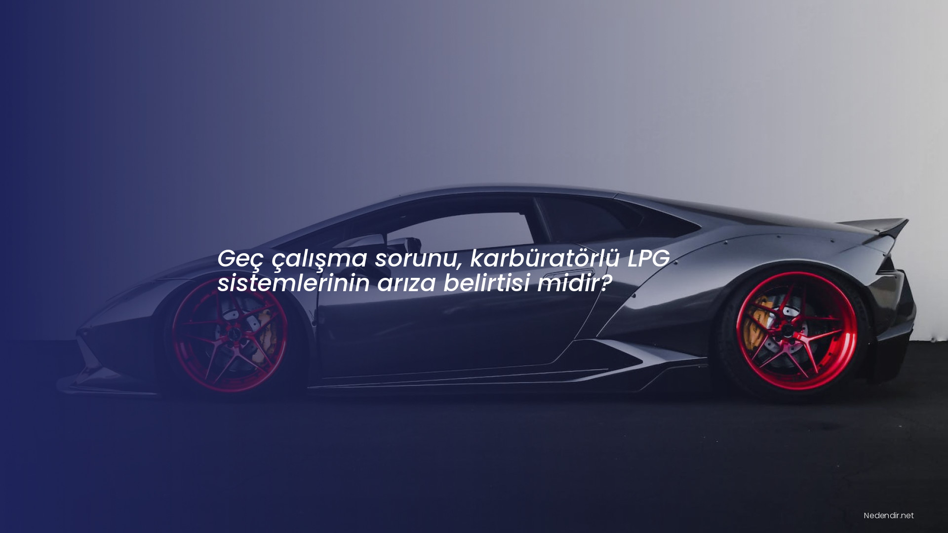 Geç çalışma sorunu, karbüratörlü LPG sistemlerinin arıza belirtisi midir?