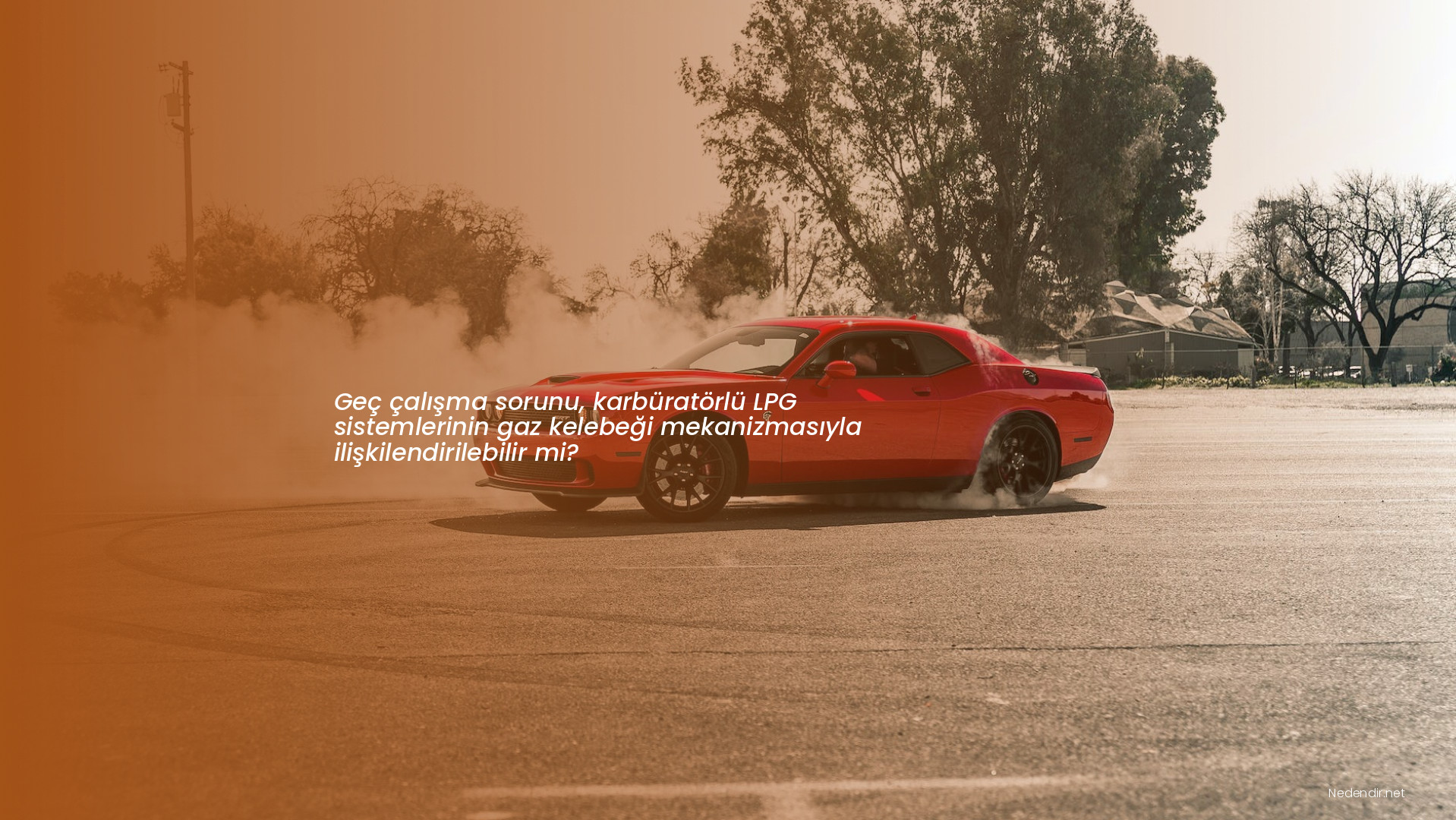 Geç çalışma sorunu, karbüratörlü LPG sistemlerinin gaz kelebeği mekanizmasıyla ilişkilendirilebilir mi?