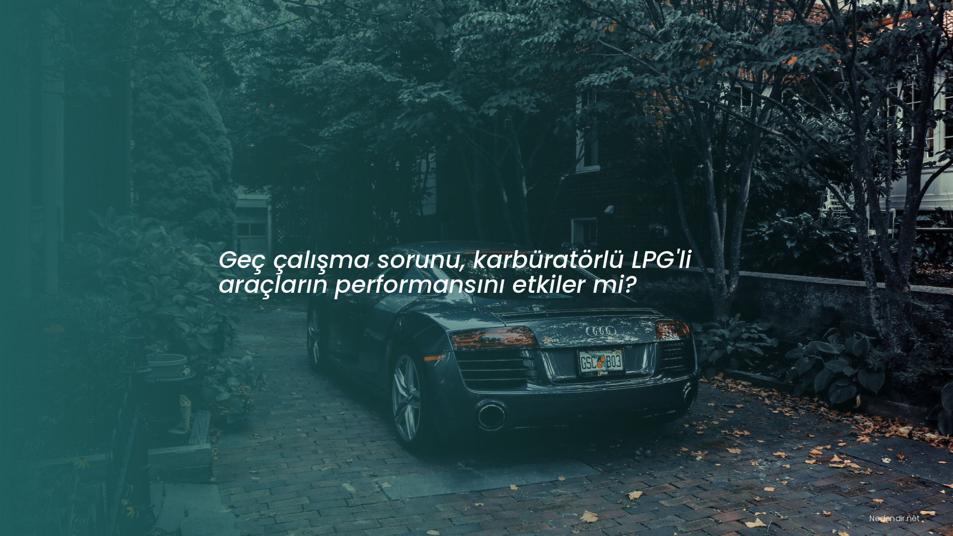 Geç çalışma sorunu, karbüratörlü LPG'li araçların performansını etkiler mi?