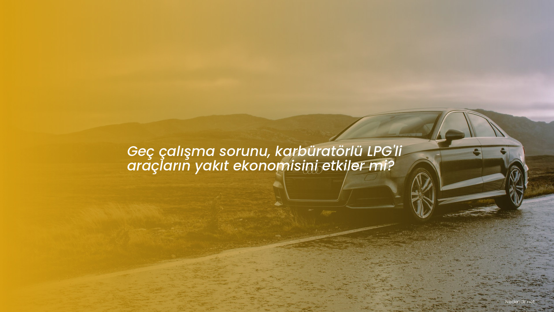Geç çalışma sorunu, karbüratörlü LPG'li araçların yakıt ekonomisini etkiler mi?
