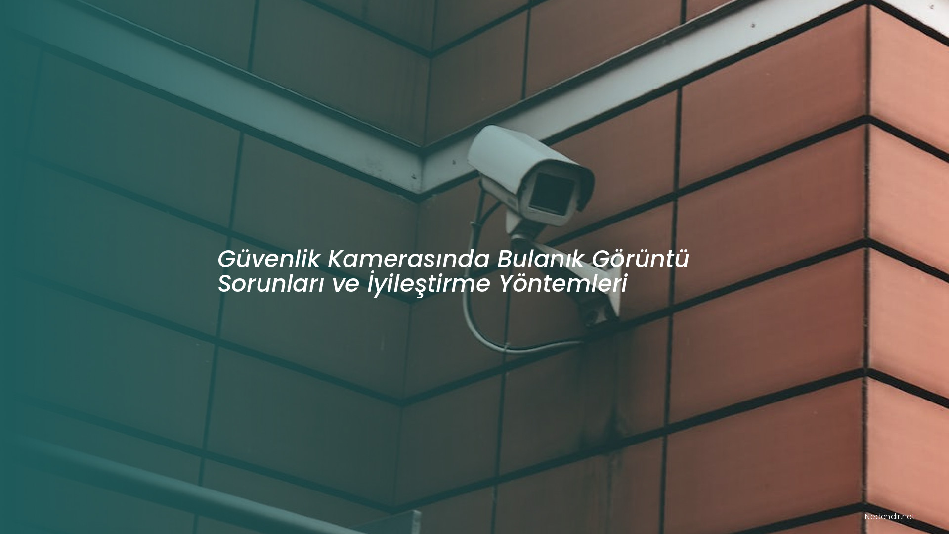 Güvenlik Kamerasında Bulanık Görüntü Sorunları ve İyileştirme Yöntemleri