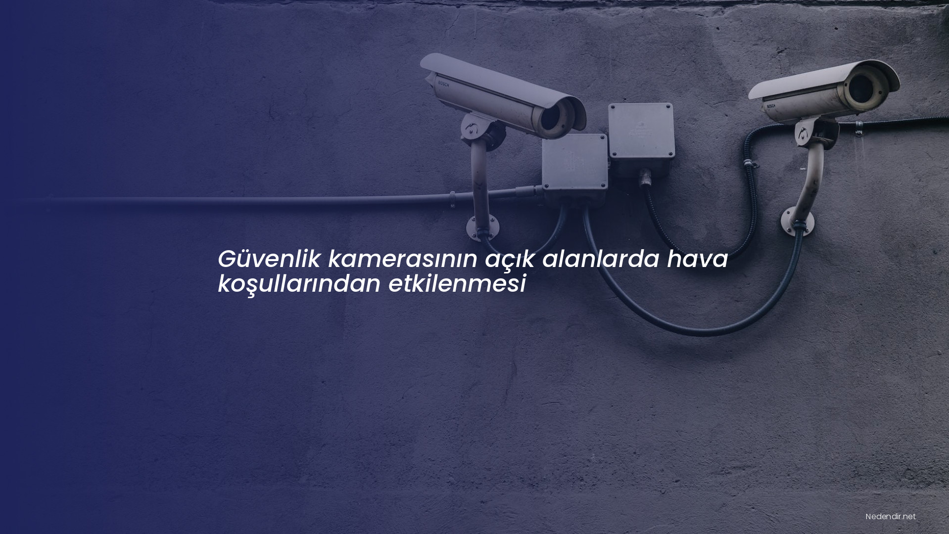 Güvenlik kamerasının açık alanlarda hava koşullarından etkilenmesi