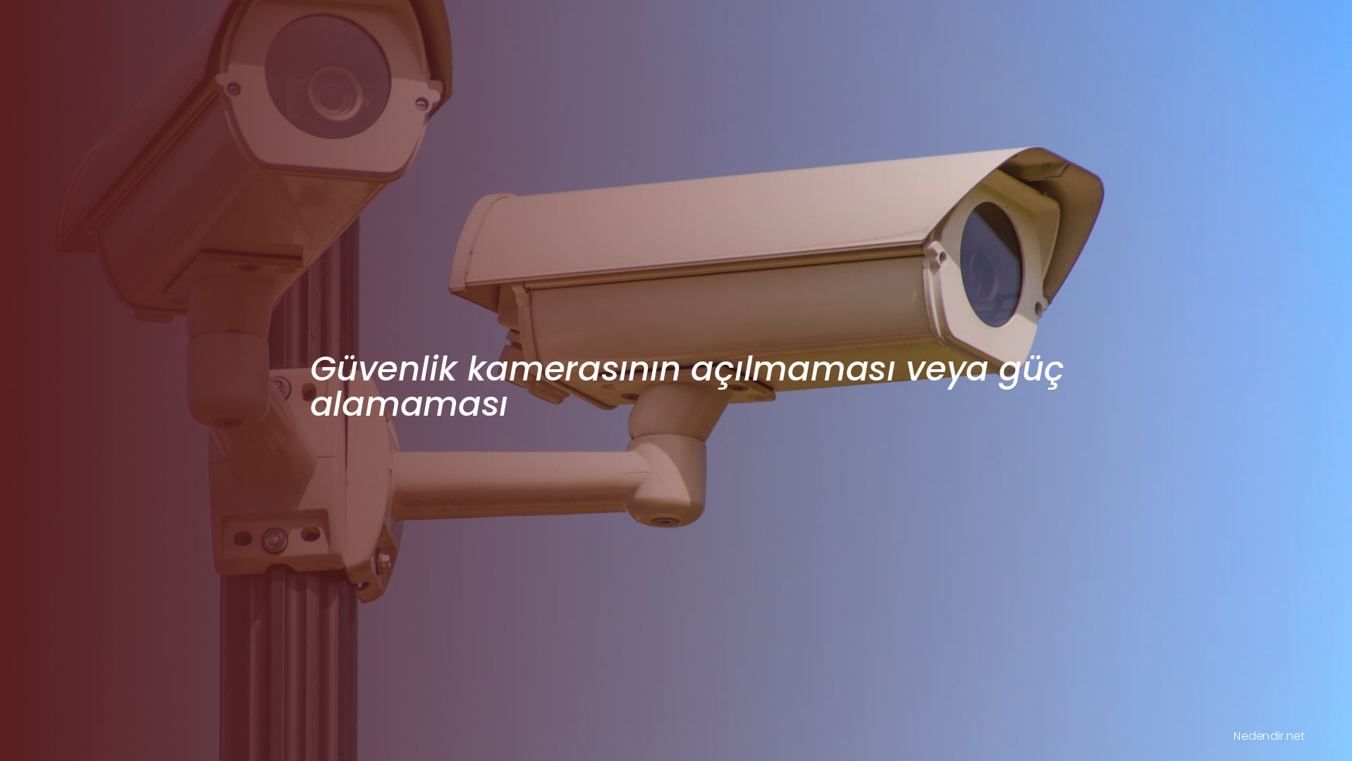 Güvenlik kamerasının açılmaması veya güç alamaması