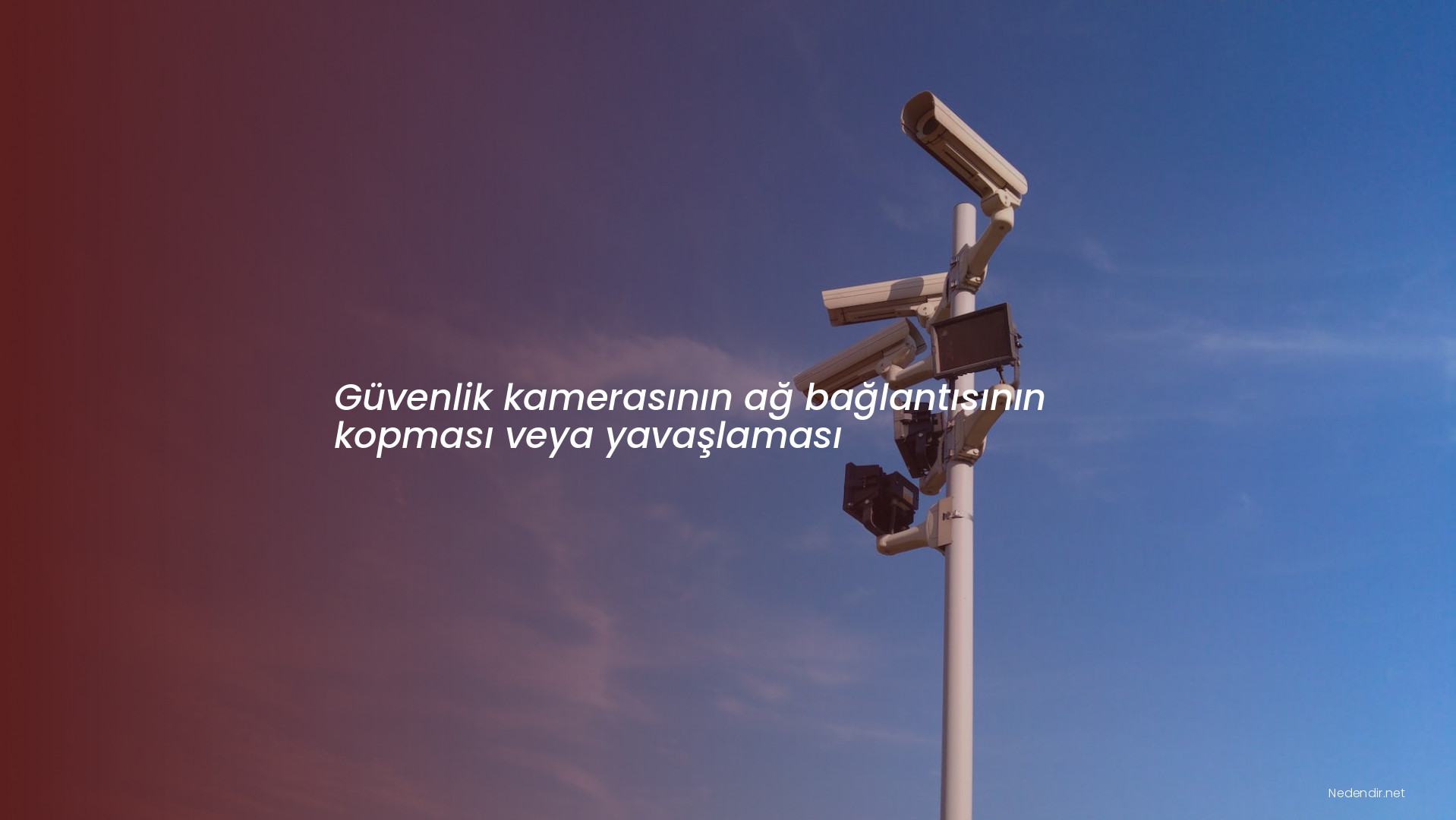 Güvenlik kamerasının ağ bağlantısının kopması veya yavaşlaması