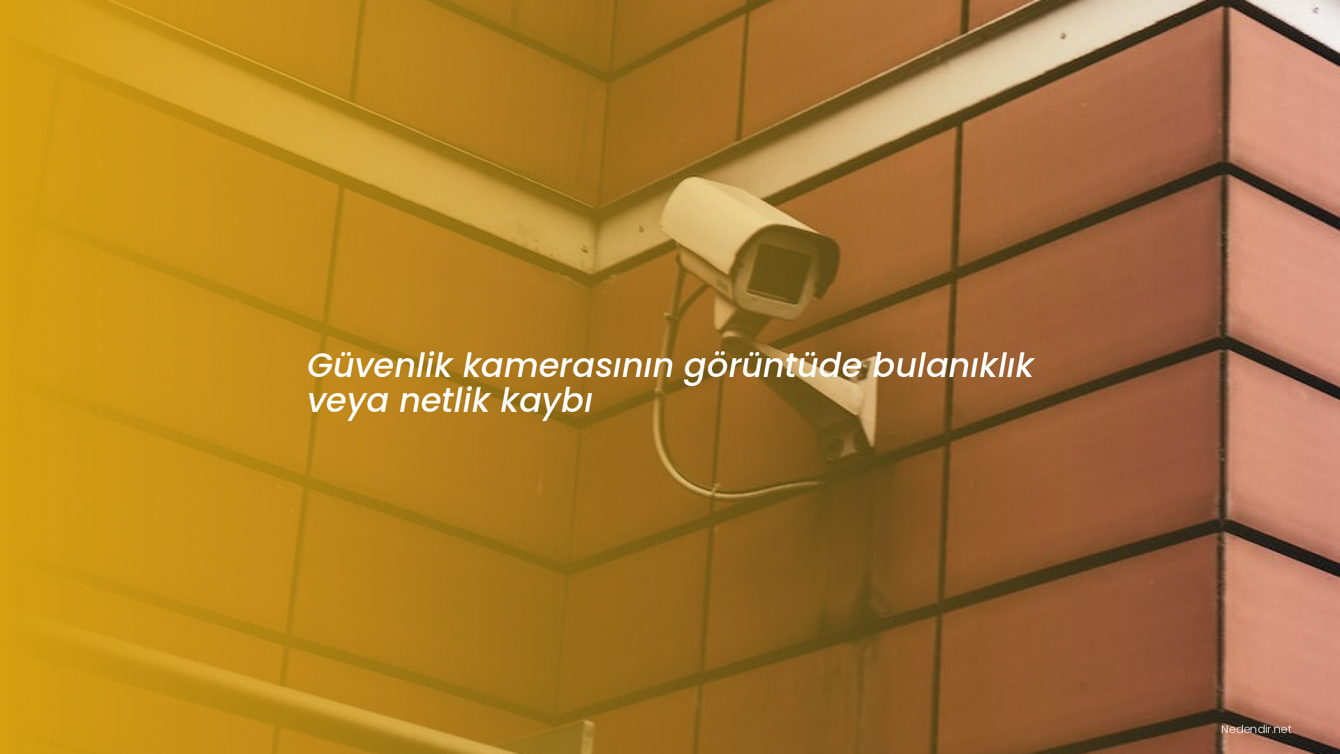 Güvenlik kamerasının görüntüde bulanıklık veya netlik kaybı