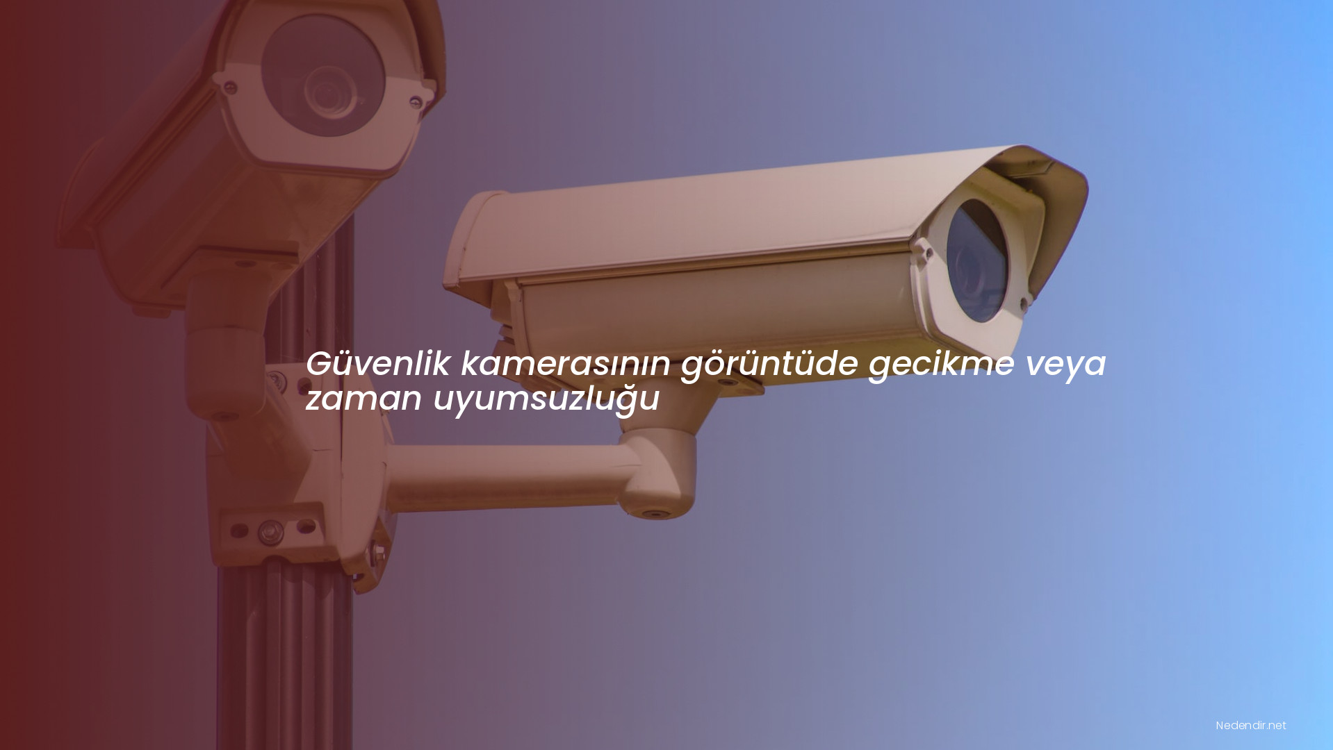 Güvenlik kamerasının görüntüde gecikme veya zaman uyumsuzluğu