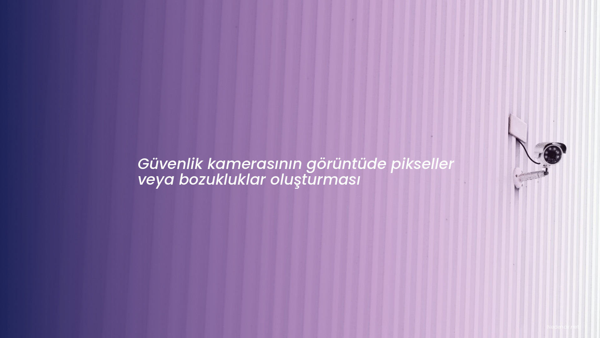 Güvenlik kamerasının görüntüde pikseller veya bozukluklar oluşturması