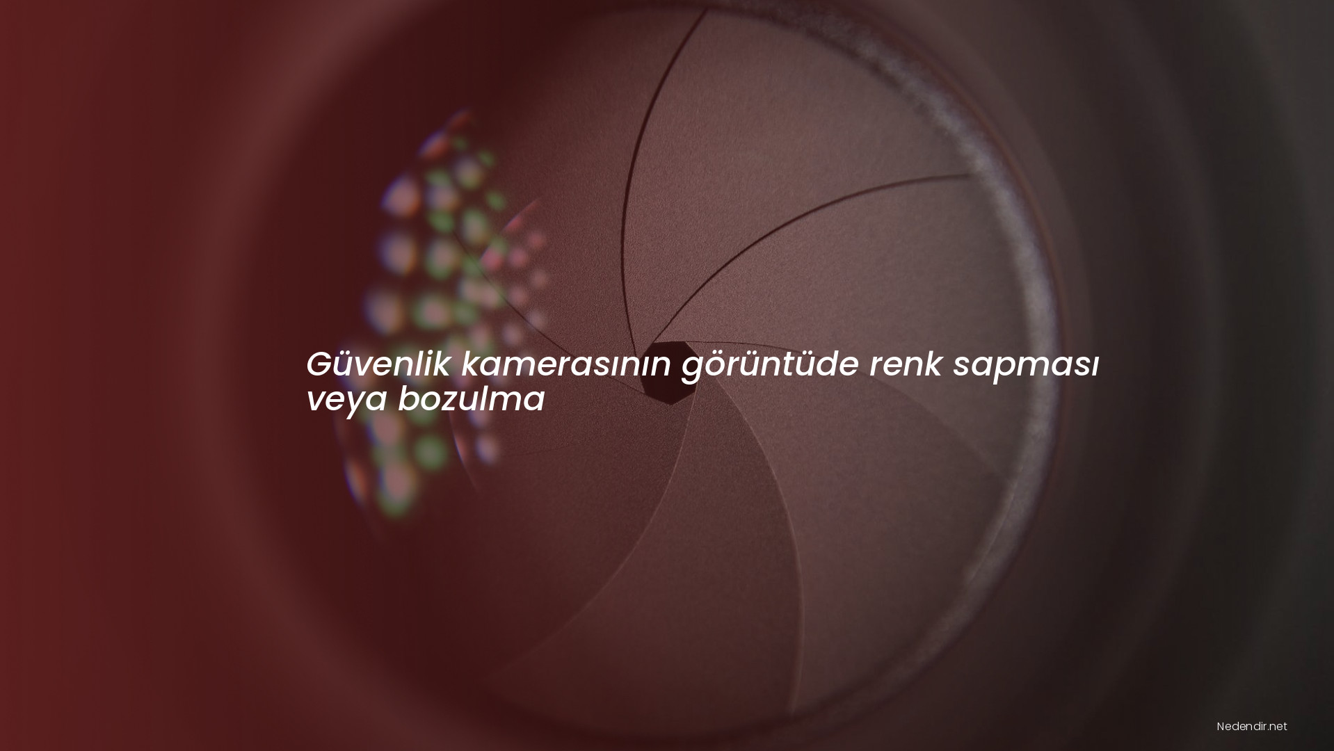 Güvenlik kamerasının görüntüde renk sapması veya bozulma