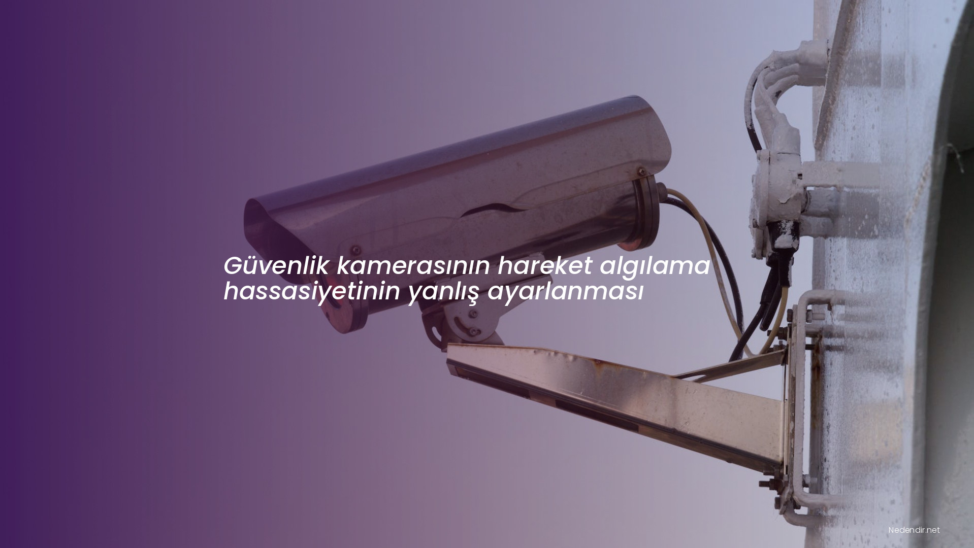 Güvenlik kamerasının hareket algılama hassasiyetinin yanlış ayarlanması