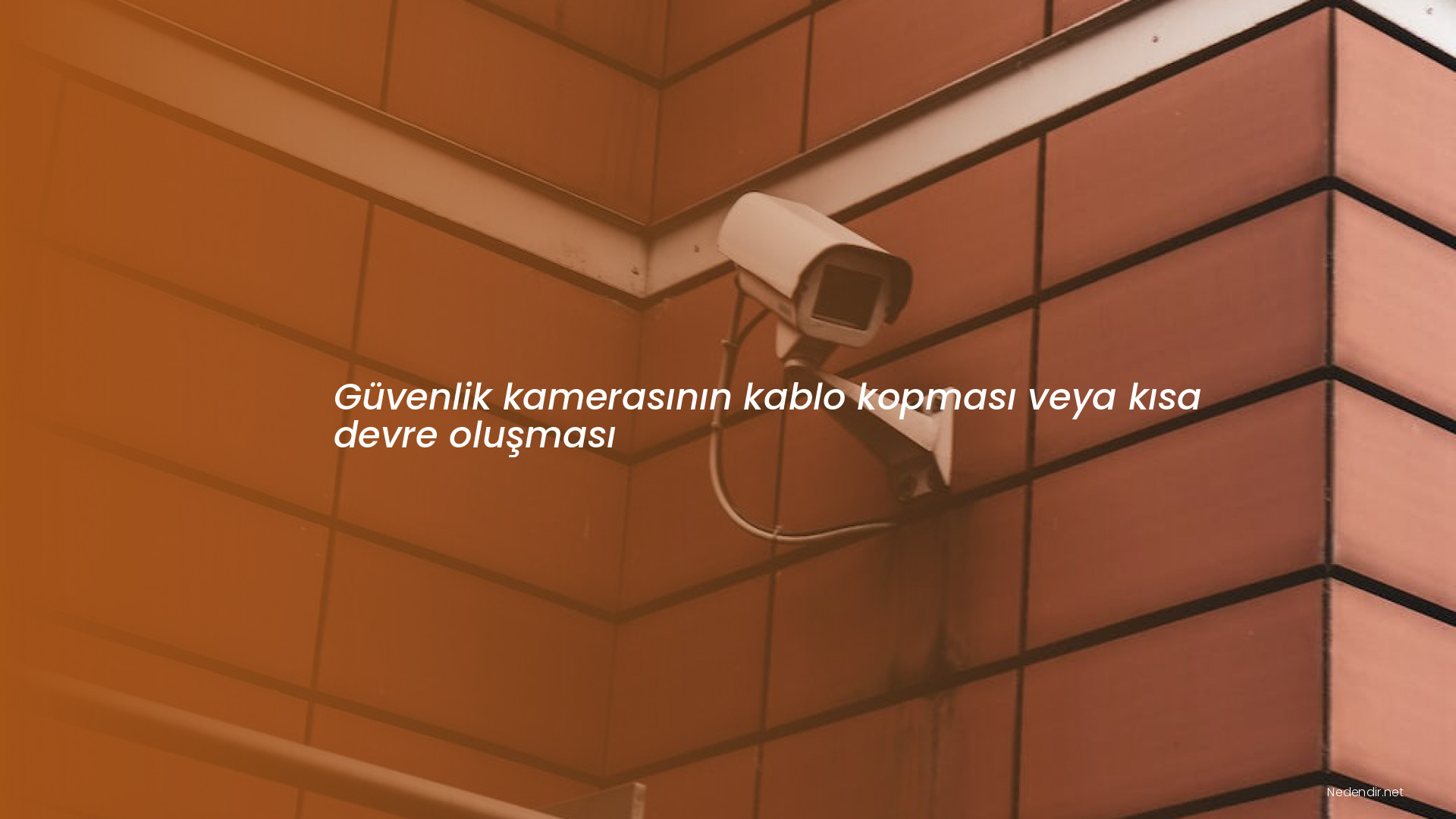 Güvenlik kamerasının kablo kopması veya kısa devre oluşması